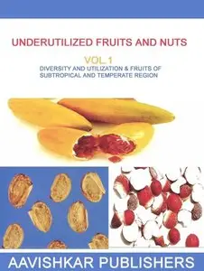 Underutilized Fruits and Nuts Vol.1: Diversity and utilization & fruits of subtropical and temperate region