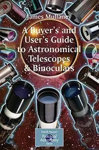 A Buyer's and User's Guide to Astronomical Telescopes & Binoculars (The Patrick Moore Practical Astronomy Series)