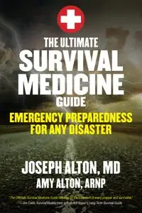 The Ultimate Survival Medicine Guide: Emergency Preparedness for ANY Disaster