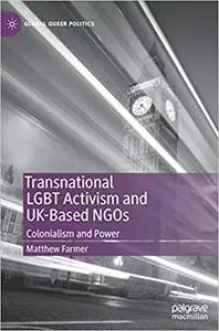 Transnational LGBT Activism and UK-Based NGOs: Colonialism and Power