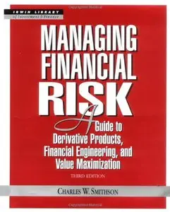 Managing Financial Risk: A Guide to Derivative Products, Financial Engineering, and Value Maximization (Repost)