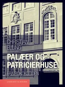 «Palæer og patricierhuse fra rokokotiden» by Christian Elling
