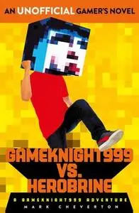 «Gameknight999 Vs. Herobrine: a Gameknight999 Adventure» by Mark Cheverton