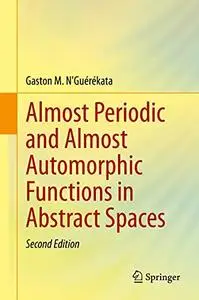 Almost Periodic and Almost Automorphic Functions in Abstract Spaces, 2nd Edition