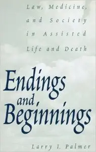 Endings and Beginnings: Law, Medicine, and Society in Assisted Life and Death