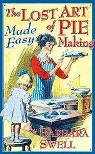 The Lost Art of Pie Making Made Easy