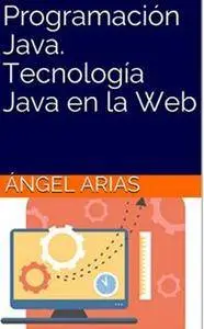 Programación Java. Tecnología Java en la Web