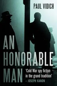 «An Honorable Man» by Paul Vidich