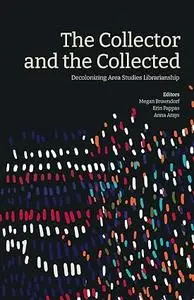 The Collector and the Collected: Decolonizing Area Studies Librarianship