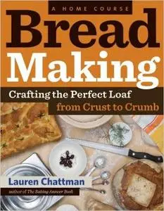 Bread Making: A Home Course: Crafting the Perfect Loaf, From Crust to Crumb (Repost)