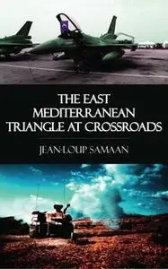 «The East Mediterranean Triangle at Crossroads» by Jean-Loup Samaan