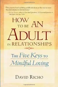 How to Be an Adult in Relationships: The Five Keys to Mindful Loving (Repost)