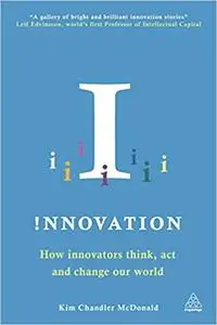 Innovation: How Innovators Think, Act and Change Our World