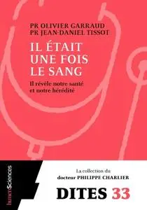 Olivier Garraud, Jean-Daniel Tissot, "Il était une fois le sang : Il révèle notre santé et notre hérédité"