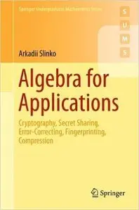 Algebra for Applications: Cryptography, Secret Sharing, Error-Correcting, Fingerprinting, Compression