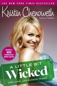 «A Little Bit Wicked: Life, Love, and Faith in Stages» by Kristin Chenoweth