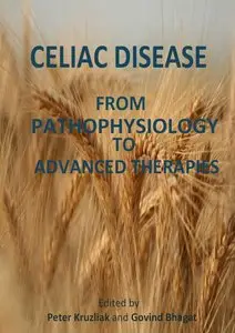 Celiac Disease – From Pathophysiology to Advanced Therapies by Peter Kruzliak and Govind Bhagat