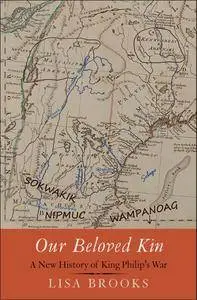 Our Beloved Kin: A New History of King Philip’s War (The Henry Roe Cloud Series on American Indians and Modernity)
