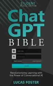 Lucas Foster - ChatGPT Bible - Student's Special Edition