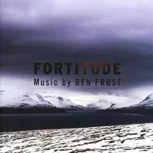 Ben Frost - Music From Fortitude (2017)
