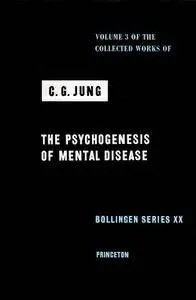 The Psychogenesis of Mental Disease (Collected Works of C.G. Jung, Volume 3)