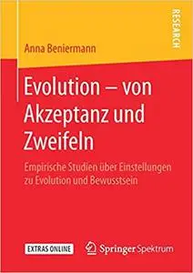 Evolution – von Akzeptanz und Zweifeln: Empirische Studien über Einstellungen zu Evolution und Bewusstsein