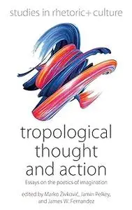 Tropological Thought and Action: Essays on the Poetics of Imagination