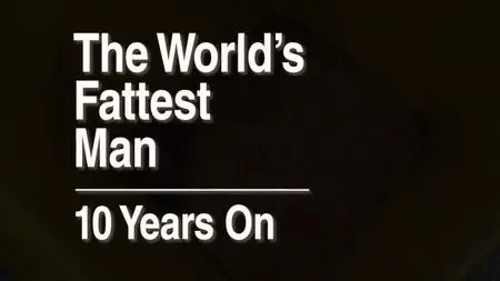 The World's Fattest Man: Ten Years On (2023)