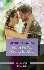 «Falling For The Wrong Brother» by Michelle Major