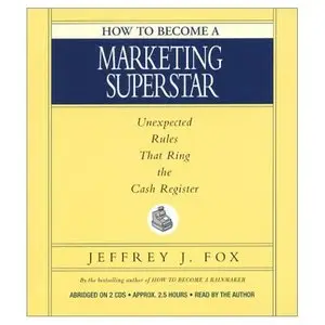 How to Become a Marketing Superstar: Unexpected Rules That Ring the Cash Register