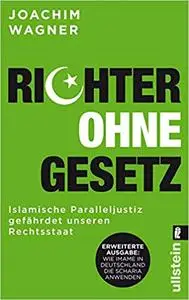 Richter ohne Gesetz: Islamische Paralleljustiz gefährdet unseren Rechtsstaat - Wie Imame in Deutschland die Scharia anwenden