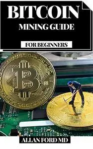 BITCOIN MINING GUIDE FOR BEGINNERS : How You Can Bring in Insane Cash Putting and Exchanging Bitcoin