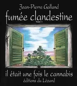 Fumée Clandestine : Tome 01 - Il était une fois le cannabis - Jean-Pierre Galland