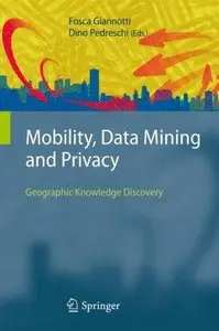 Mobility, Data Mining and Privacy: Geographic Knowledge Discovery (Repost)