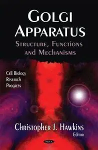 Golgi Apparatus: Structure, Functions and Mechanisms