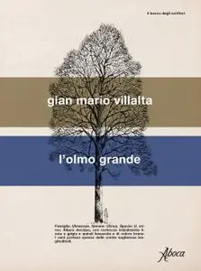 Gian Mario Villalta - L’olmo grande