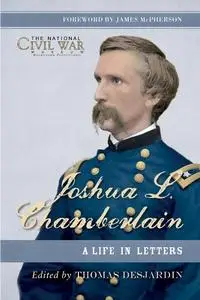 Joshua L. Chamberlain: The Life in Letters of a Great Leader of the American Civil War (General Military)