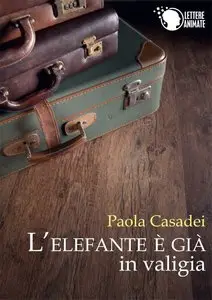 Paola Casadei - L'elefante è già in valigia