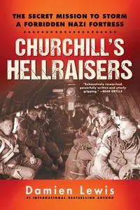 Churchill's Hellraisers: The Secret Mission to Storm a Forbidden Nazi Fortress
