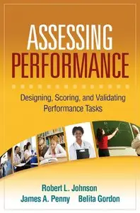 Robert L. Johnson, James A. Penny - Assessing Performance: Designing, Scoring, and Validating Performance Tasks