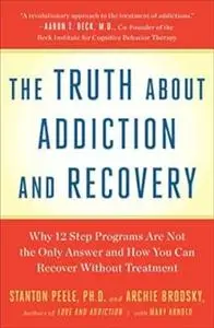 Truth About Addiction and Recovery: Life Process for Outgrowng Dstructn Habits