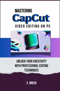 Mastering CapCut Video Editing on PC: Unlock Your Creativity with Professional Editing Techniques