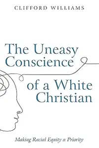 The Uneasy Conscience of a White Christian: Making Racial Equity a Priority