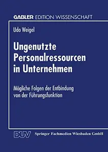 Ungenutzte Personalressourcen in Unternehmen: Mögliche Folgen der Entbindung von der Führungsfunktion