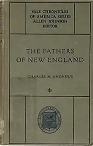The Fathers of New England, a Chronicle of the Puritan Commonwealth