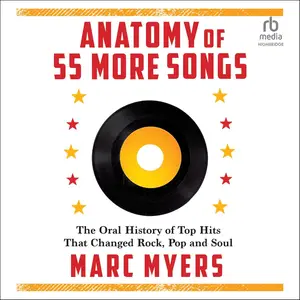 Anatomy of 55 More Songs: The Oral History of Top Hits That Changed Rock, Pop and Soul