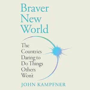 Braver New World: The Countries Daring to Do Things Others Won't [Audiobook]