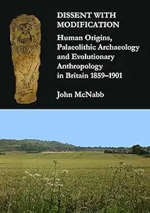 Dissent with Modification: Human Origins, Palaeolithic Archaeology and Evolutionary Anthropology in Britain 1859–1901