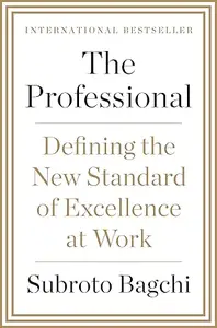 The Professional: Defining The New Standard Of Excellence At Work
