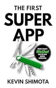 The First Superapp: Inside China's WeChat and the new digital revolution